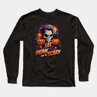 Eat Drink and Be Scary This Halloween Long Sleeve T-Shirt